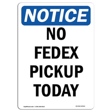 Signmission Safety Sign, OSHA Notice, 18" Height, No Fedex Pickup Today Sign, Portrait OS-NS-D-1218-V-14541